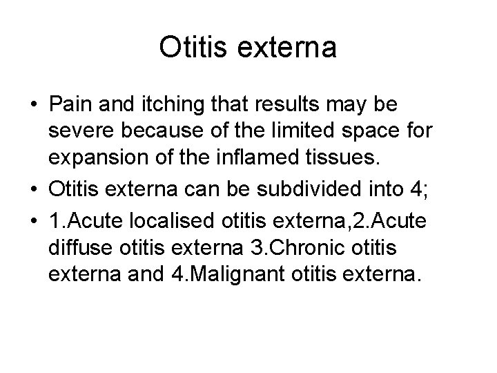 Otitis externa • Pain and itching that results may be severe because of the