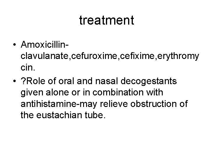treatment • Amoxicillinclavulanate, cefuroxime, cefixime, erythromy cin. • ? Role of oral and nasal