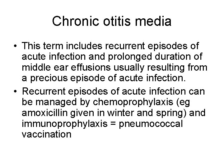 Chronic otitis media • This term includes recurrent episodes of acute infection and prolonged