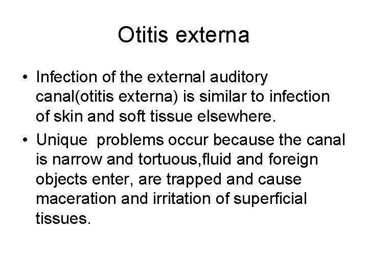 Otitis externa • Infection of the external auditory canal(otitis externa) is similar to infection