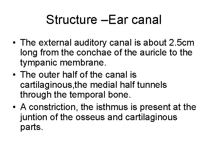 Structure –Ear canal • The external auditory canal is about 2. 5 cm long