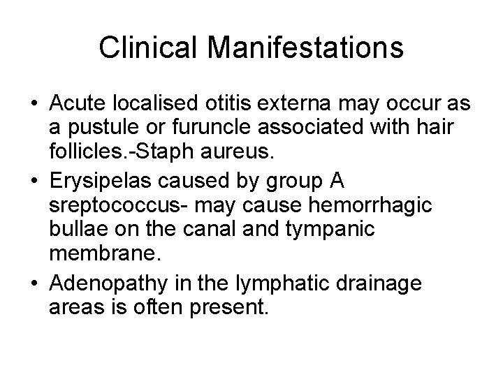 Clinical Manifestations • Acute localised otitis externa may occur as a pustule or furuncle