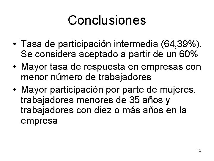 Conclusiones • Tasa de participación intermedia (64, 39%). Se considera aceptado a partir de