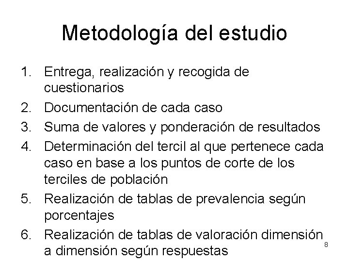 Metodología del estudio 1. Entrega, realización y recogida de cuestionarios 2. Documentación de cada
