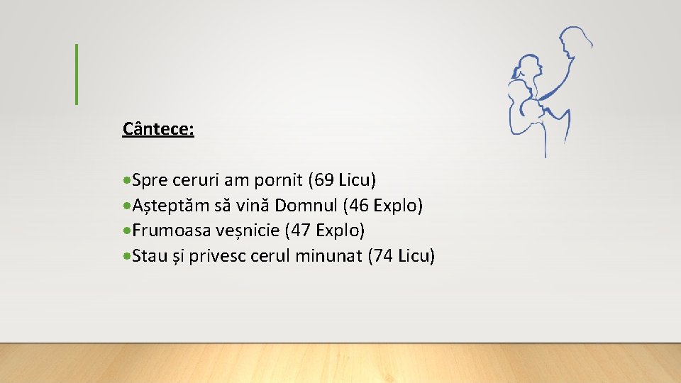 Cântece: Spre ceruri am pornit (69 Licu) Așteptăm să vină Domnul (46 Explo) Frumoasa