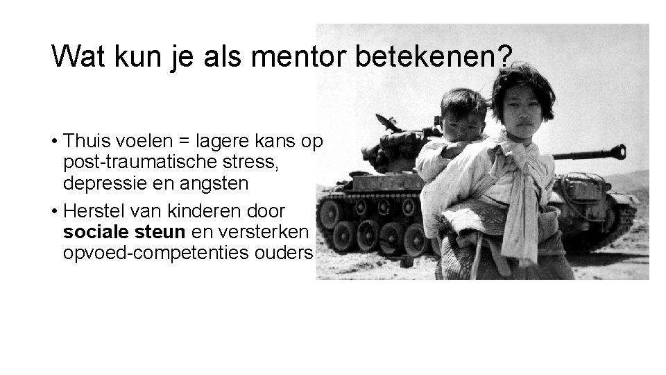 Wat kun je als mentor betekenen? • Thuis voelen = lagere kans op post-traumatische