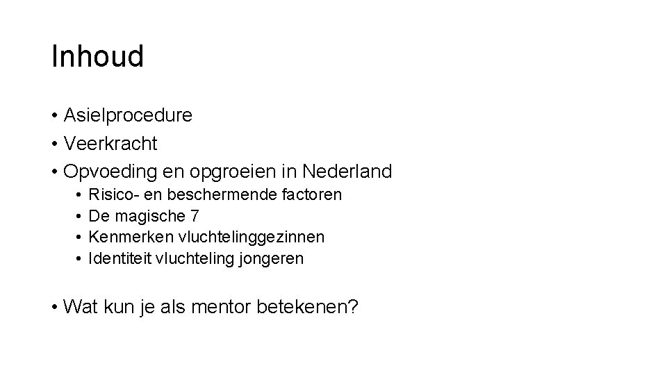 Inhoud • Asielprocedure • Veerkracht • Opvoeding en opgroeien in Nederland • • Risico-