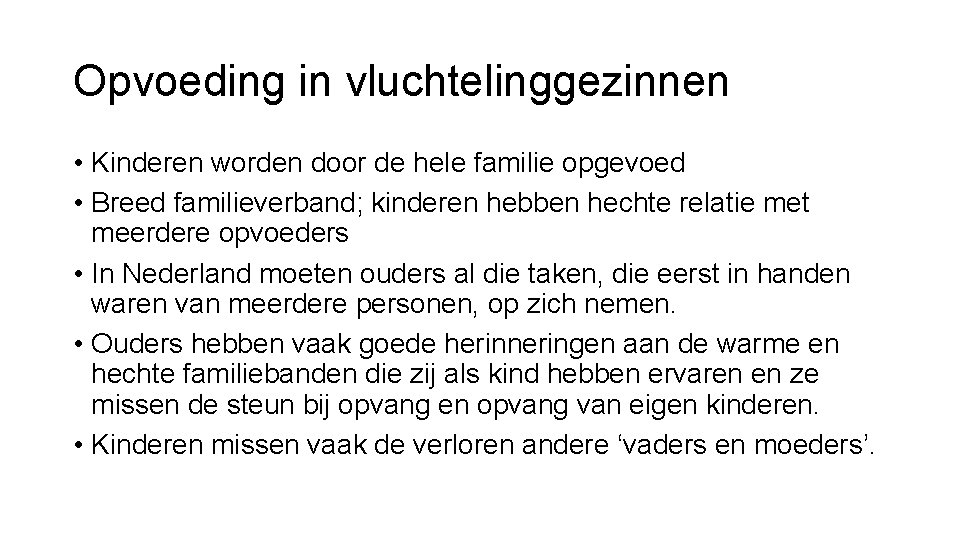 Opvoeding in vluchtelinggezinnen • Kinderen worden door de hele familie opgevoed • Breed familieverband;