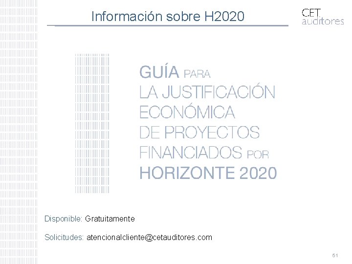 Información sobre H 2020 Disponible: Gratuitamente Solicitudes: atencionalcliente@cetauditores. com 51 