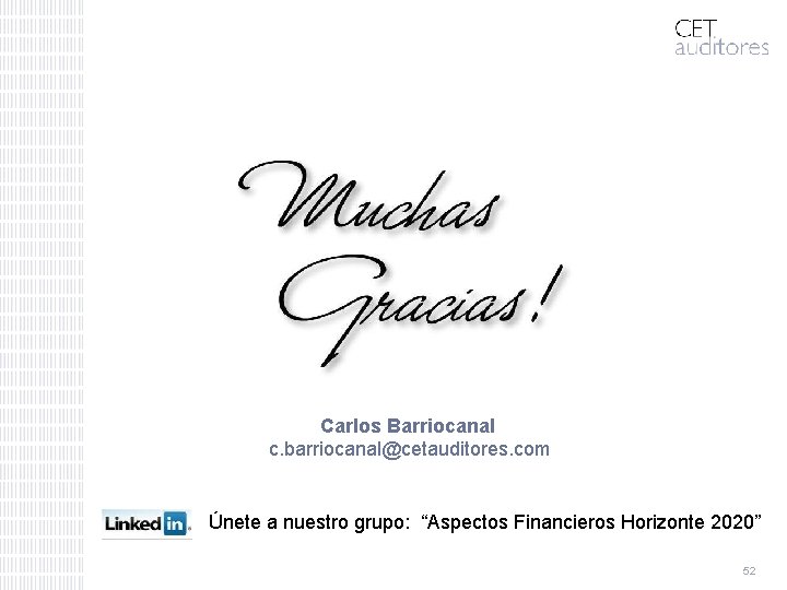 Carlos Barriocanal c. barriocanal@cetauditores. com Únete a nuestro grupo: “Aspectos Financieros Horizonte 2020” 52