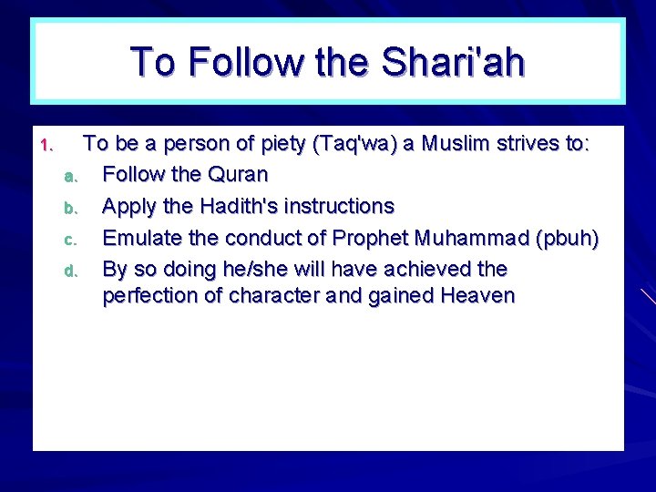 To Follow the Shari'ah 1. To be a person of piety (Taq'wa) a Muslim