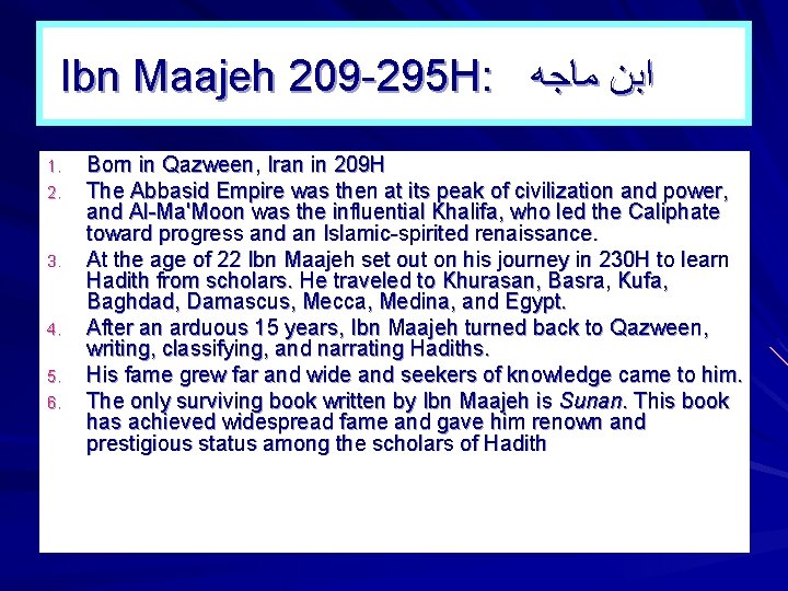 Ibn Maajeh 209 -295 H: ﺍﺑﻦ ﻣﺎﺟﻪ 1. 2. 3. 4. 5. 6. Born