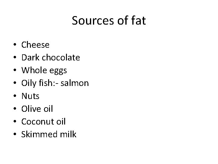 Sources of fat • • Cheese Dark chocolate Whole eggs Oily fish: - salmon Sources of fat • • Cheese Dark chocolate Whole eggs Oily fish: - salmon