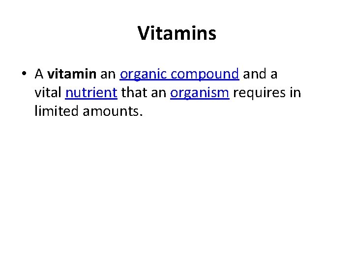 Vitamins • A vitamin an organic compound a vital nutrient that an organism requires Vitamins • A vitamin an organic compound a vital nutrient that an organism requires