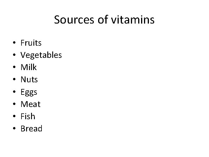 Sources of vitamins • • Fruits Vegetables Milk Nuts Eggs Meat Fish Bread Sources of vitamins • • Fruits Vegetables Milk Nuts Eggs Meat Fish Bread