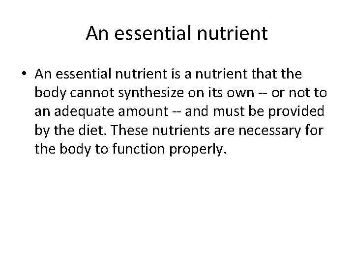 An essential nutrient • An essential nutrient is a nutrient that the body cannot An essential nutrient • An essential nutrient is a nutrient that the body cannot