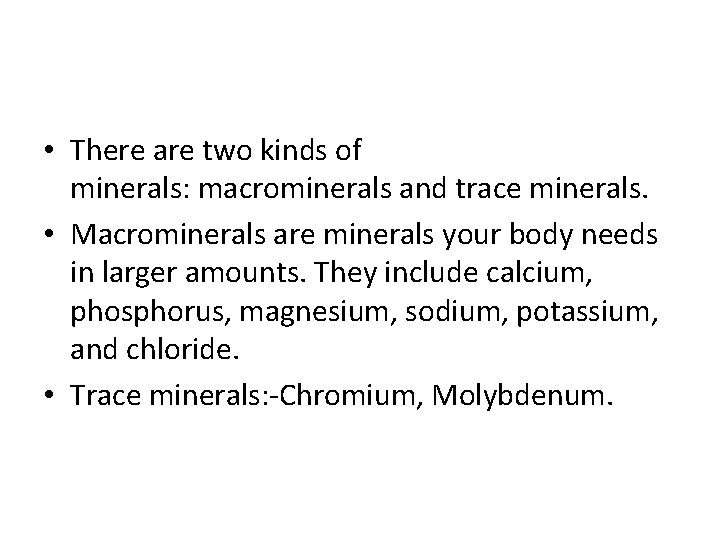 • There are two kinds of minerals: macrominerals and trace minerals. • Macrominerals • There are two kinds of minerals: macrominerals and trace minerals. • Macrominerals