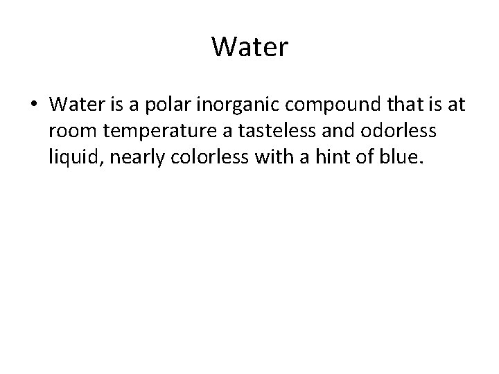 Water • Water is a polar inorganic compound that is at room temperature a Water • Water is a polar inorganic compound that is at room temperature a