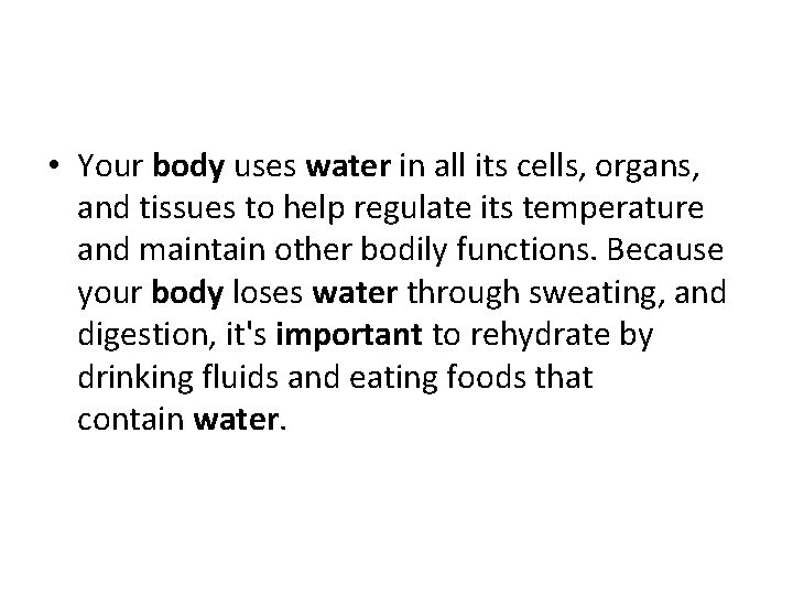 • Your body uses water in all its cells, organs, and tissues to • Your body uses water in all its cells, organs, and tissues to