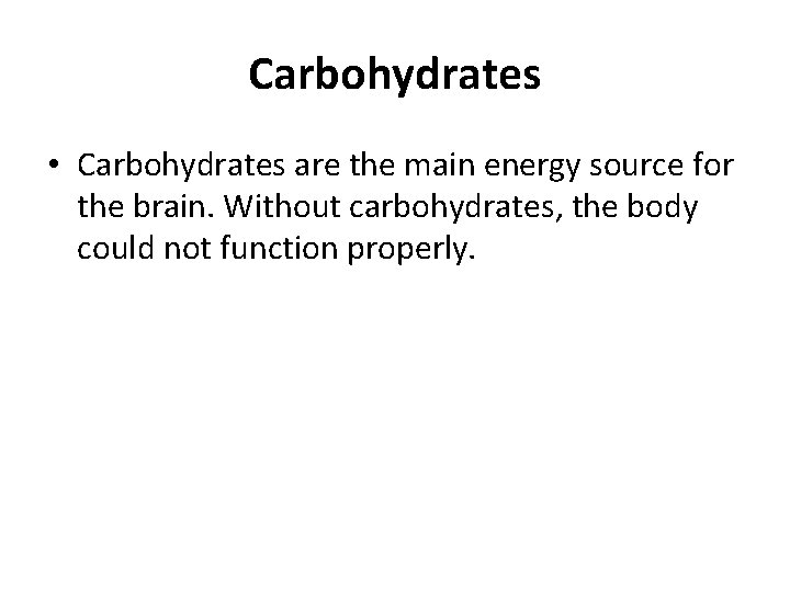 Carbohydrates • Carbohydrates are the main energy source for the brain. Without carbohydrates, the Carbohydrates • Carbohydrates are the main energy source for the brain. Without carbohydrates, the