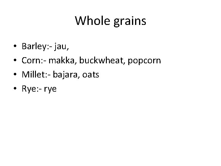 Whole grains • • Barley: - jau, Corn: - makka, buckwheat, popcorn Millet: - Whole grains • • Barley: - jau, Corn: - makka, buckwheat, popcorn Millet: -