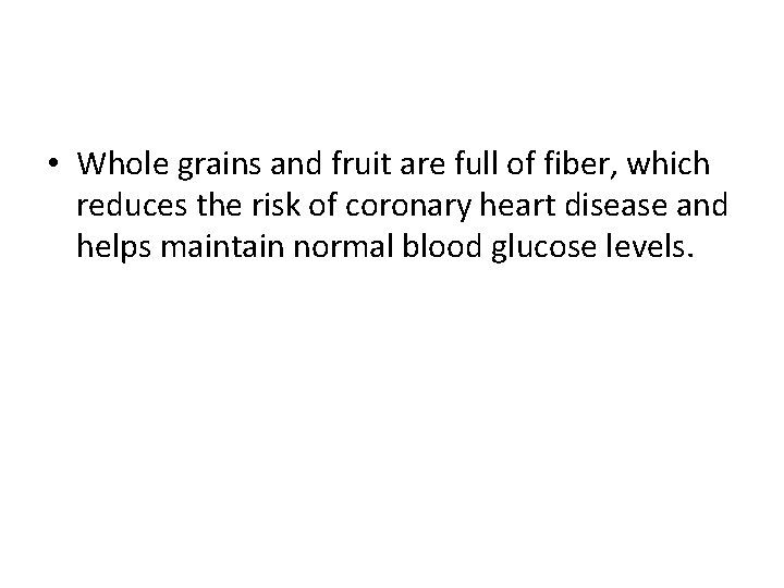 • Whole grains and fruit are full of fiber, which reduces the risk • Whole grains and fruit are full of fiber, which reduces the risk