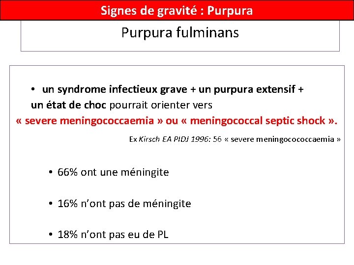 Signes de gravité : Purpura fulminans • un syndrome infectieux grave + un purpura