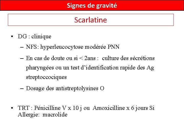 Signes de gravité Scarlatine • DG : clinique – NFS: hyperleucocytose modérée PNN –