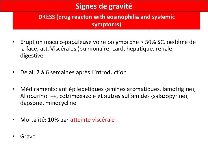 Signes de gravité DRESS (drug reacton with eosinophilia and systemic symptoms) • Éruption maculo-papuleuse