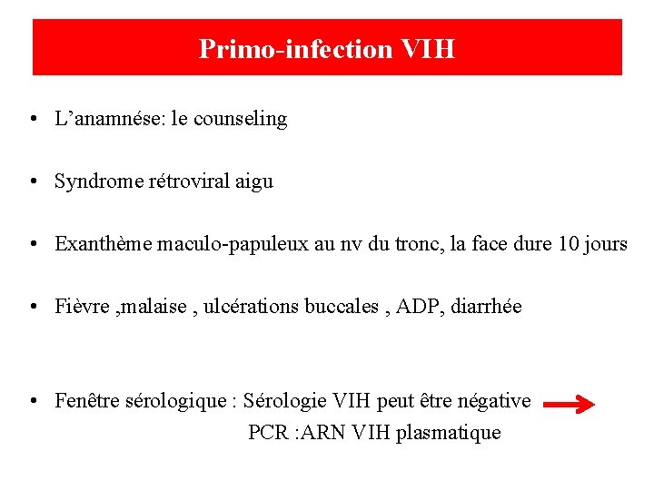 Primo-infection VIH • L’anamnése: le counseling • Syndrome rétroviral aigu • Exanthème maculo-papuleux au