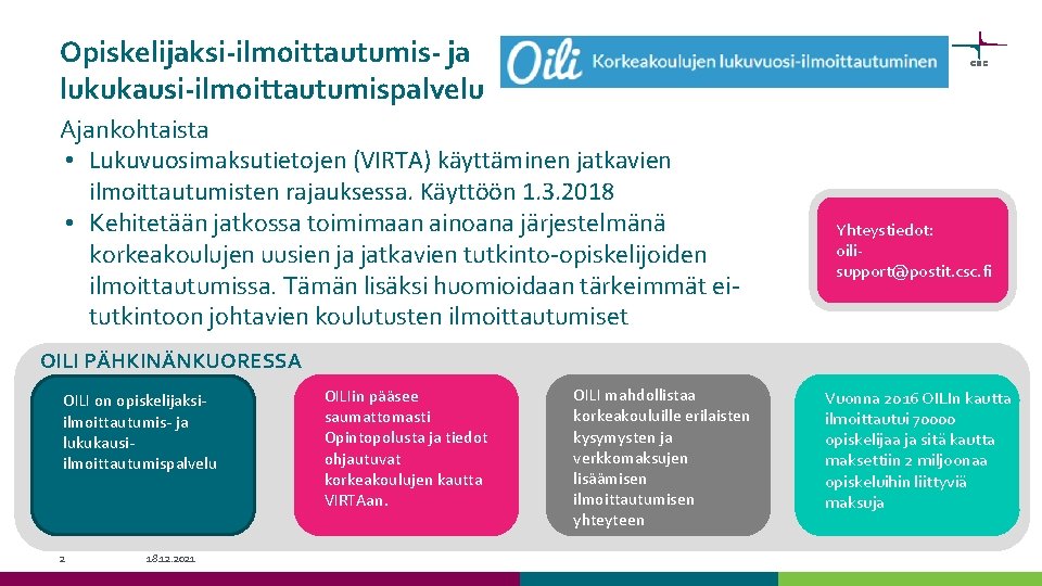 Opiskelijaksi-ilmoittautumis- ja lukukausi-ilmoittautumispalvelu Ajankohtaista • Lukuvuosimaksutietojen (VIRTA) käyttäminen jatkavien ilmoittautumisten rajauksessa. Käyttöön 1. 3. Opiskelijaksi-ilmoittautumis- ja lukukausi-ilmoittautumispalvelu Ajankohtaista • Lukuvuosimaksutietojen (VIRTA) käyttäminen jatkavien ilmoittautumisten rajauksessa. Käyttöön 1. 3.