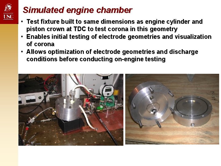 Simulated engine chamber • Test fixture built to same dimensions as engine cylinder and Simulated engine chamber • Test fixture built to same dimensions as engine cylinder and