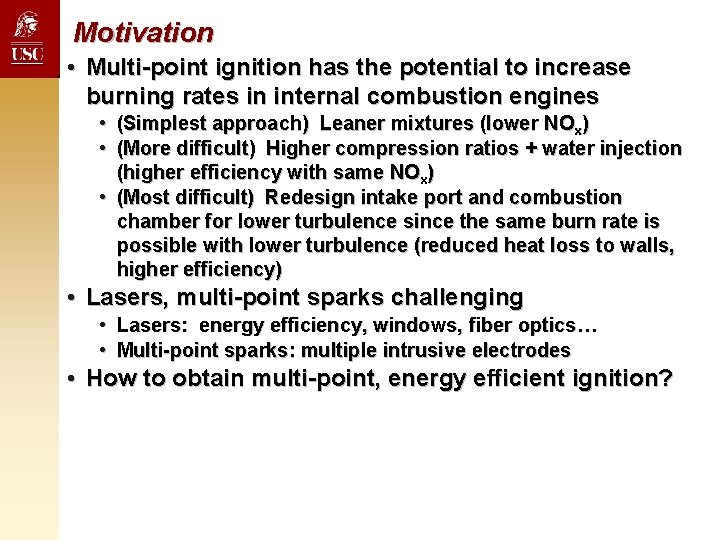 Motivation • Multi-point ignition has the potential to increase burning rates in internal combustion Motivation • Multi-point ignition has the potential to increase burning rates in internal combustion