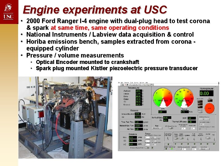 Engine experiments at USC • 2000 Ford Ranger I-4 engine with dual-plug head to Engine experiments at USC • 2000 Ford Ranger I-4 engine with dual-plug head to