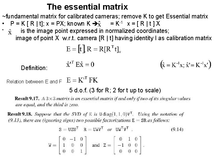 The essential matrix ~fundamental matrix for calibrated cameras; remove K to get Essential matrix