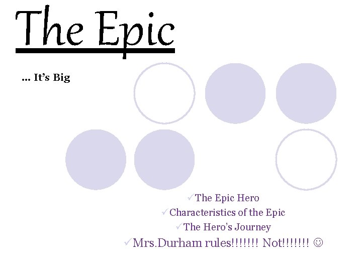 The Epic … It’s Big üThe Epic Hero üCharacteristics of the Epic üThe Hero’s