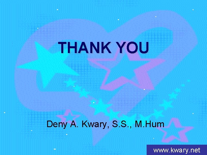 THANK YOU Deny A. Kwary, S. S. , M. Hum www. kwary. net 