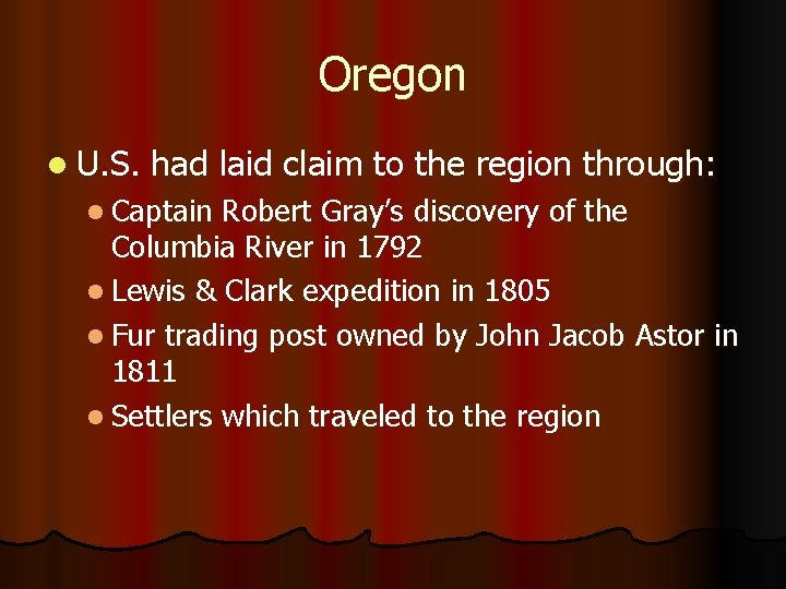Oregon l U. S. had laid claim to the region through: l Captain Robert