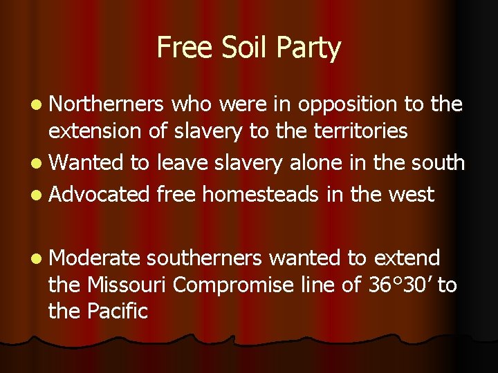 Free Soil Party l Northerners who were in opposition to the extension of slavery