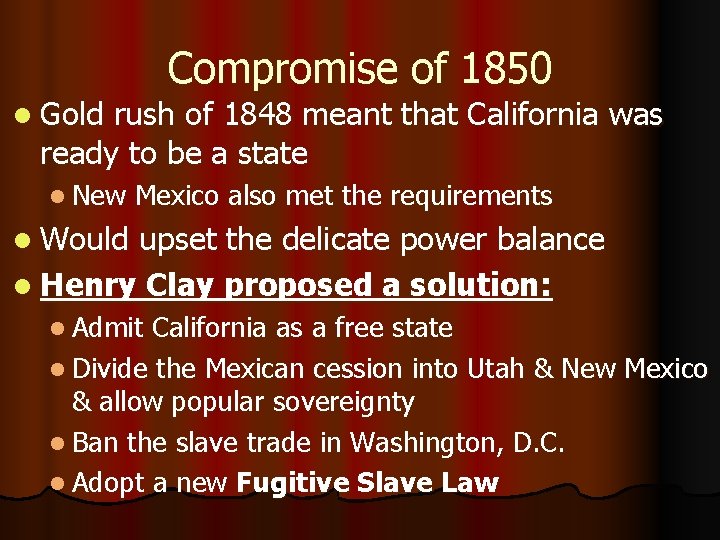 Compromise of 1850 l Gold rush of 1848 meant that California was ready to