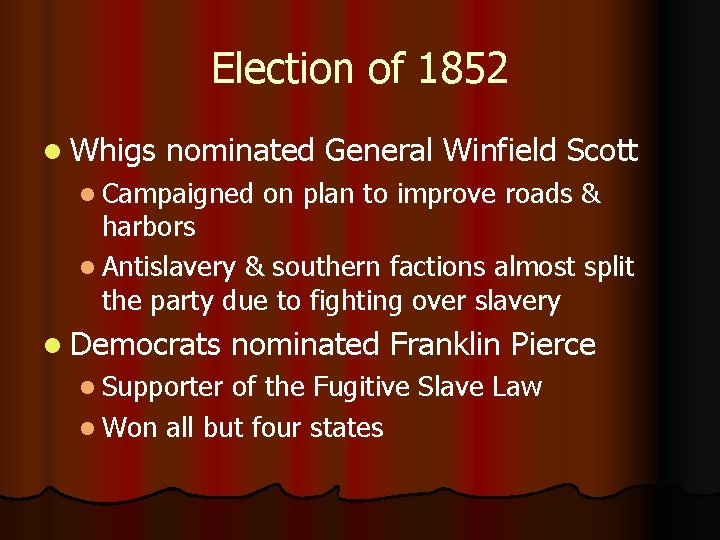 Election of 1852 l Whigs nominated General Winfield Scott l Campaigned on plan to