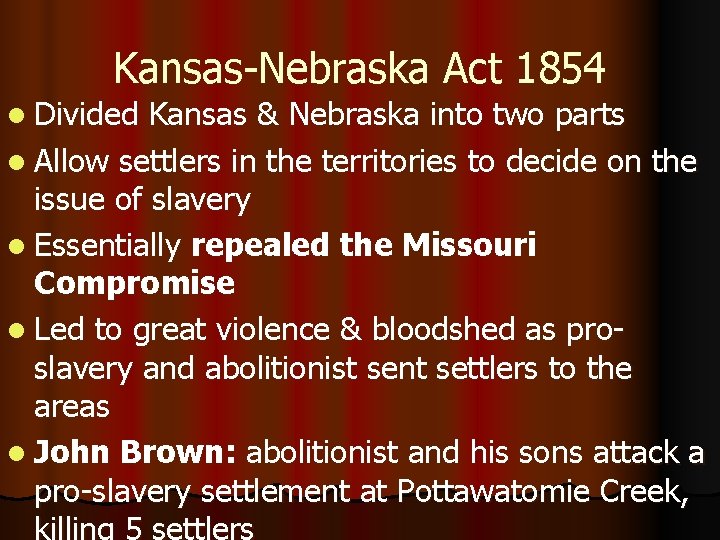 Kansas-Nebraska Act 1854 l Divided Kansas & Nebraska into two parts l Allow settlers