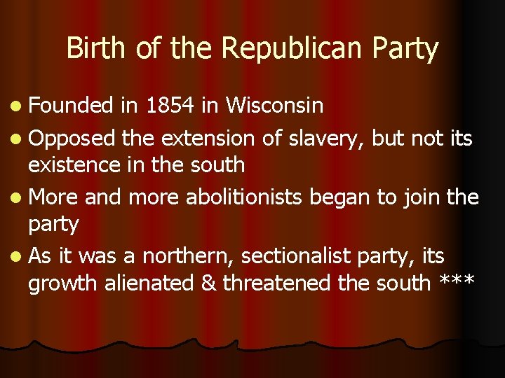 Birth of the Republican Party l Founded in 1854 in Wisconsin l Opposed the