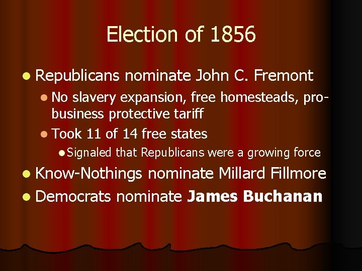 Election of 1856 l Republicans nominate John C. Fremont l No slavery expansion, free