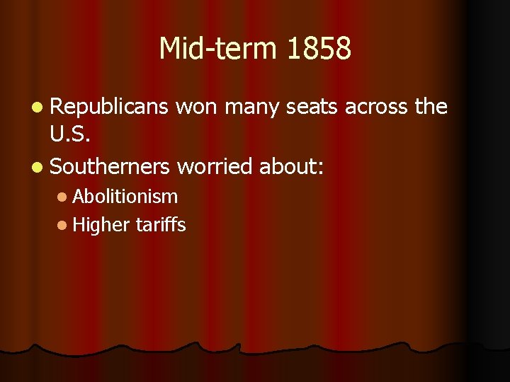 Mid-term 1858 l Republicans won many seats across the U. S. l Southerners worried