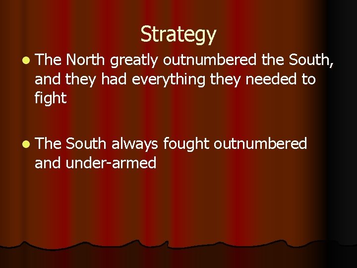 Strategy l The North greatly outnumbered the South, and they had everything they needed