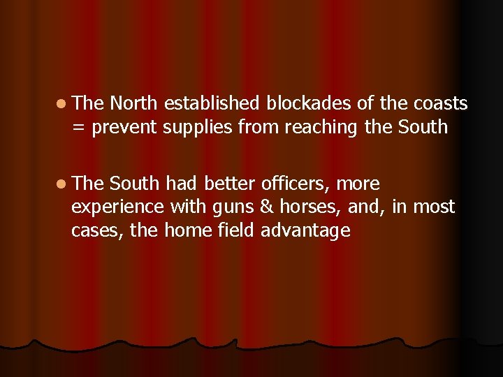 l The North established blockades of the coasts = prevent supplies from reaching the