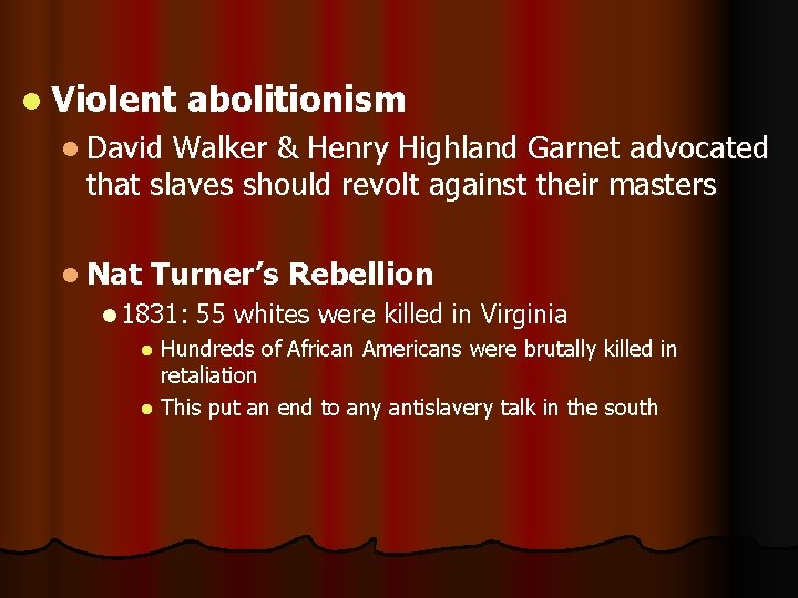 l Violent abolitionism l David Walker & Henry Highland Garnet advocated that slaves should