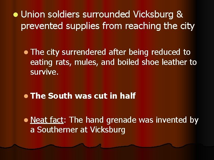 l Union soldiers surrounded Vicksburg & prevented supplies from reaching the city l The