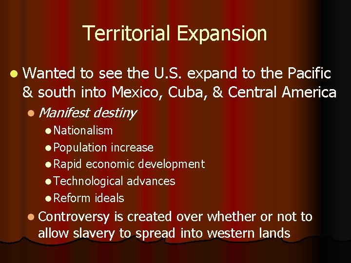 Territorial Expansion l Wanted to see the U. S. expand to the Pacific &